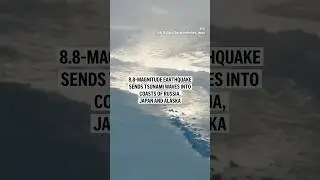 8.8-magnitude earthquake sends tsunami waves in coasts of Russia, Japan and Alaska