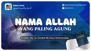 104. NAMA ALLAH YANG PALING AGUNG | USTADZ ABU 'ISA ABDULLOH BIN SALAM