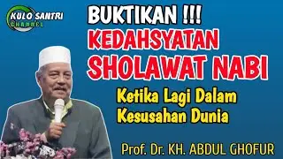 KEDAHSYATAN SHOLAWAT NABI KETIKA DALAM KESUSAHAN DUNIA KH ABDUL GHOFUR LAMONGAN TERBARU 