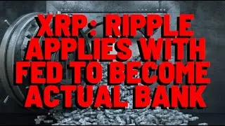 XRP: Ripple Applies With Fed To BECOME AN ACTUAL BANK
