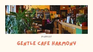Gentle Cafe Harmony ☕🌿 | Peaceful Lofi Beats for Study, Focus & Cozy Moments