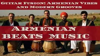 Guitar Fusion Armenian Vibes and Modern Grooves | Armenian Instrumental Music 2024