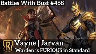 Warden is FURIOUS in Standard - Vayne Jarvan - LoR Standard Deck - Battles with Bust #468