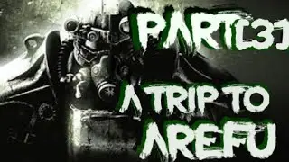 A TRIP TO AREFU - PART 3 (FALLOUT 3)
