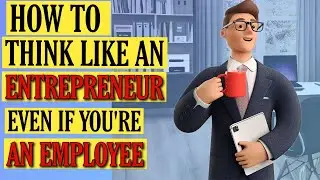 How to Think Like an Entrepreneur (Even If You&rsquo;re an Employee!) | Entrepreneurial Edge