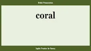 coral, How to Say or Pronounce CORAL in American, British, Australian English