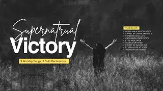 Supernatural Victory: Complete Gospel Album | 9 Faith Declarations