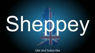 How to correctly pronounce the Island in England - Sheppey.
