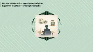 3442: How to Build a Circle of Support For Your Life by Ellen Burgan of If It Brings You Joy on...