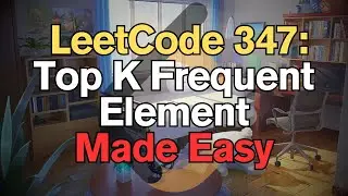 LeetCode 347: Top K Frequent Element Made Easy for Complete Beginners - Python Tutorial