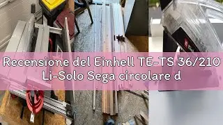 Recensione del Einhell TE-TS 36/210 Li-Solo Sega circolare da banco a batteria Power X-Change (18V,g