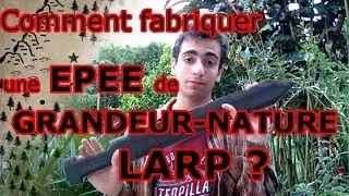 55 - Comment fabriquer une &eacute;p&eacute;e de Jeux de R&ocirc;le Grandeur Nature, GN, LARP