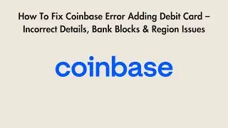 How To Fix Coinbase Error Adding Debit Card &ndash; Incorrect Details, Bank Blocks & Region Issues