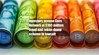 Investors accuse Cere Network of $100 million fraud and token-dump scheme in lawsuit