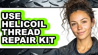 How to Use Helicoil Thread Repair Kit (full Guide)