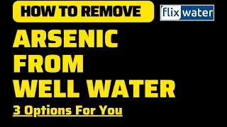 How To Remove Arsenic From Well Water - 3 Options For You - FlixWater