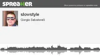 slowstyle (parte 1 di 2, creato con Spreaker)