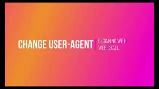Change user Agent of browser | Start learning Web challenge with this!