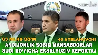 63 mlrd so&lsquo;m ortidan: Andijonlik 45 sobiq mansabdorlar sudi bo&lsquo;yicha eksklyuziv reportaj