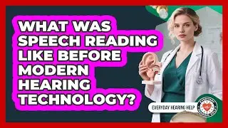 What Was Speech Reading Like Before Modern Hearing Technology? - Everyday Hearing Help