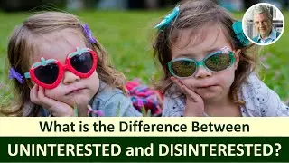 What is the Difference Between UNINTERESTED and DISINTERESTED? (5 Examples)