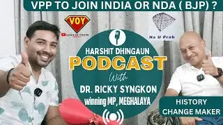 Exclusive Talk - Dr. Ricky Syngkon, New MP - Shillong | VPP - INDIA or NDA? - VOY Live Podcast EP3