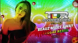 BEAUZ MILES AWAY - REGGAE REMIX 2023 LAN&Ccedil;AMENTO EXCLUSIVO TDR DIVULGA&Ccedil;&Otilde;ES