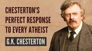 Chesterton's Unbeatable Defense of Christianity vs Modern Skeptics