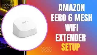 Amazon Eero 6 Mesh WiFi Extender Setup
