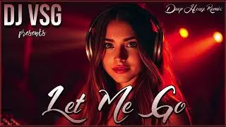 DJ VSG - Let Me Go (Deep House Remix)