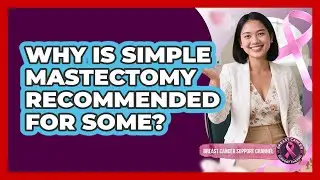 Why Is Simple Mastectomy Recommended For Some?