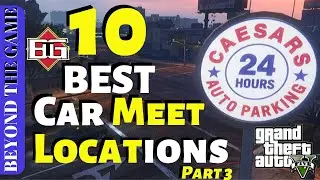 TEN BEST CAR MEET SPOTS & LOCATIONS Part 3 : GTA 5 Online