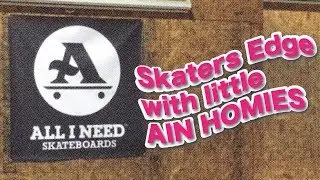 ALL I NEED SKATE: Skaters Edge with the lil AIN HOMIES