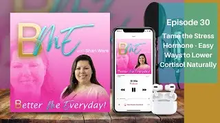B ME Podcast 30: Tame the Stress Hormone - Easy Ways to Lower Cortisol Naturally