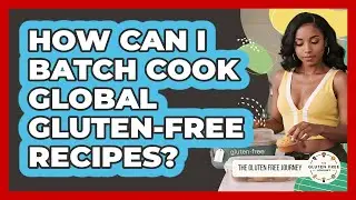 How Can I Batch Cook Global Gluten-free Recipes? - Gluten Free Journey