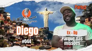 Os sobreviventes #044 - Diego (ex Dg do parque das missões ) | parte2