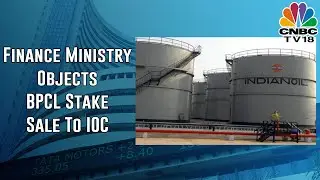 Finance Ministry Has Objected To BPCL Stake Sale To IOC