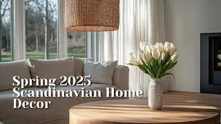 Spring 2025 Scandinavian Home Decor Trends You’ll Love | Fresh & Cozy Home Ideas