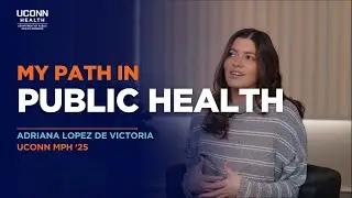 My Path in Public Health -  Adriana Lopez de Victoria  | UConn MPH '25