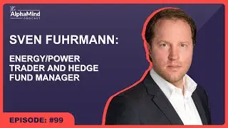 #99 Sven Fuhrmann: Energy and Power Trader & Hedge Fund Manager