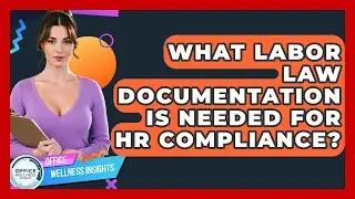 What Labor Law Documentation Is Needed For HR Compliance? - Office Wellness Insights