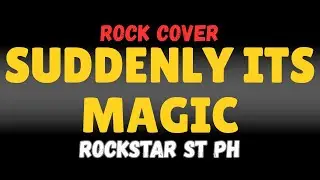 Suddenly It's Magic - Rockstar Street PH (Rock Version)