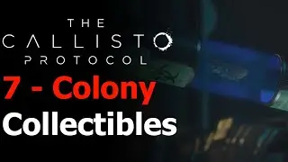 The Callisto Protocol - Chapter 7: Colony All Collectibles Guide