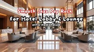 Smooth Jazz Pop Rock Instrumental for Hotel Lobby & Lounge
