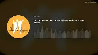 Ep 175: Bringing Levity to Life with Noah Johnson of Levity Theatre