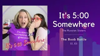 The Boob Bottle | It's 5:00 Somewhere, EP. 5