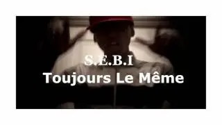S.E.B.I - Toujours Le M&ecirc;me (Son)