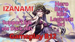 IZANAMI HERO BARU DI IDLE LEGENDS, SUPPORT YANG GG. GAMEPLAY B12