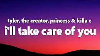 Tyler, The Creator - I&rsquo;ll Take Care of You (feat. Princess & Killa C&nbsp;) (Lyrics)