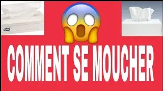Comment se moucher ?
